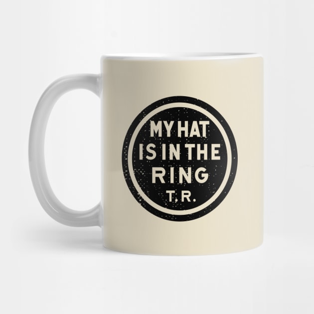 Theodore Roosevelt - 1912 'My Hat Is In The Ring' (Black) by From The Trail